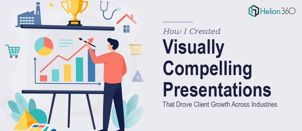 How I Created Visually Compelling Presentations That Drove Client Growth Across Multiple Industries