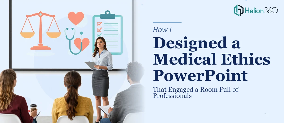 How I Designed a 2-Hour Medical Ethics PowerPoint That Engaged a Room Full of Professionals