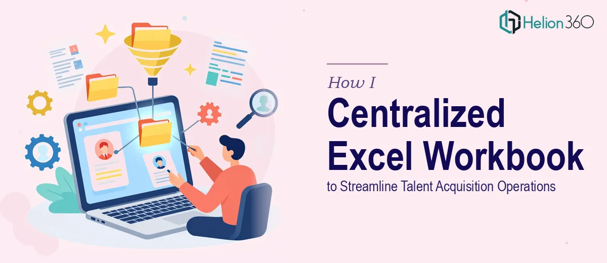 How I Designed a Centralized Excel Workbook to Streamline Talent Acquisition Operations