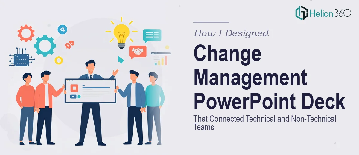 How I Designed a Change Management PowerPoint Deck That Connected Technical and Non-Technical Teams