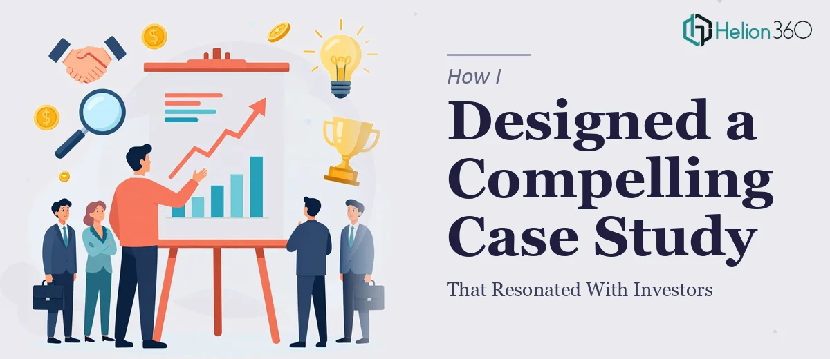 How I Designed a Compelling Case Study That Resonated With Investors