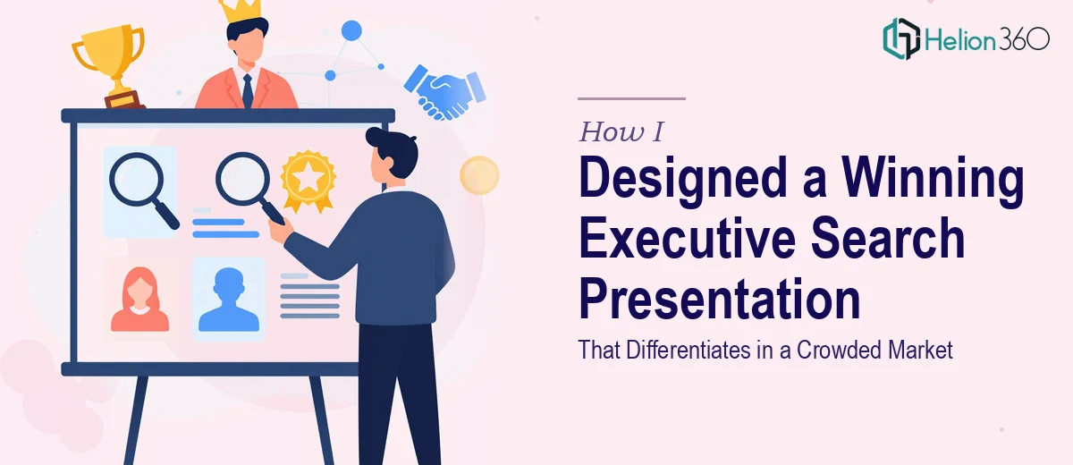 How I Designed a Compelling Executive Search Process Presentation That Differentiates in a Crowded Market
