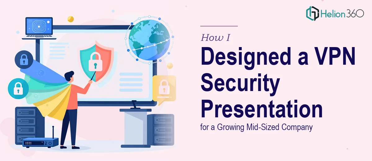 How I Designed a Comprehensive VPN Security Presentation for a Growing Mid-Sized Company