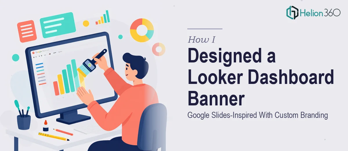 How I Designed a Google Slides-Inspired Looker Dashboard Banner With Custom Branding
