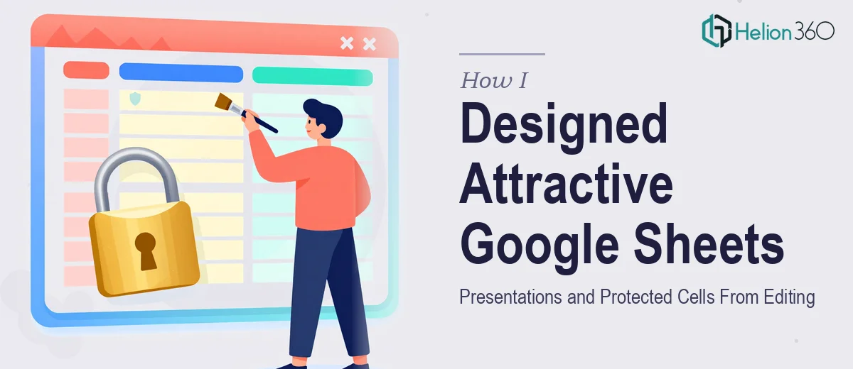 How I Designed a More Attractive Google Sheets Presentation and Protected Cells From Editing