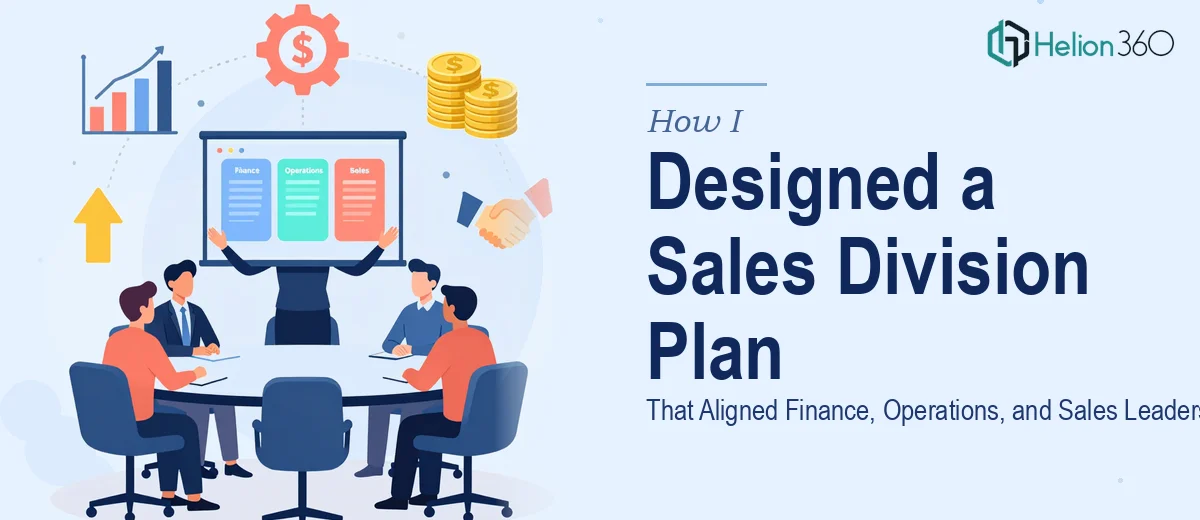 How I Designed a Sales Division Plan Presentation That Aligned Finance, Operations, and Sales Leadership