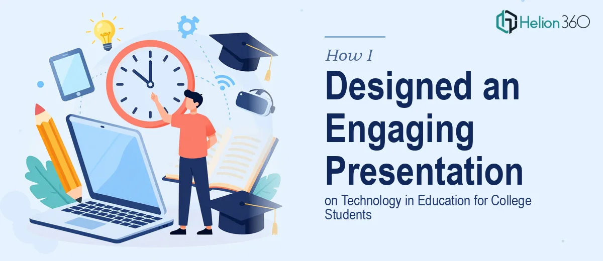 How I Designed an Engaging 20-Minute Presentation on Technology in Education for College Students