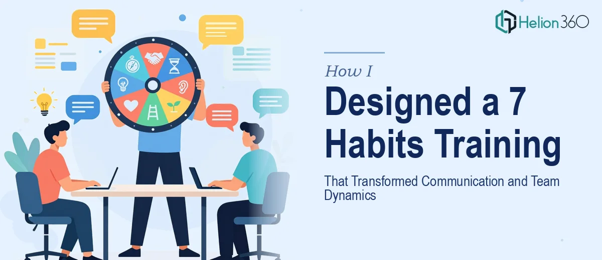 How I Designed and Delivered a 7 Habits Training Program That Transformed Employee Communication and Team Dynamics