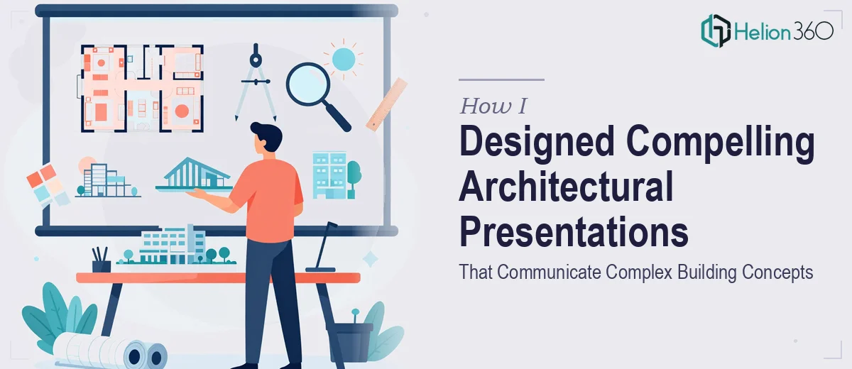 How I Designed Compelling Architectural Presentations That Communicate Complex Building Concepts
