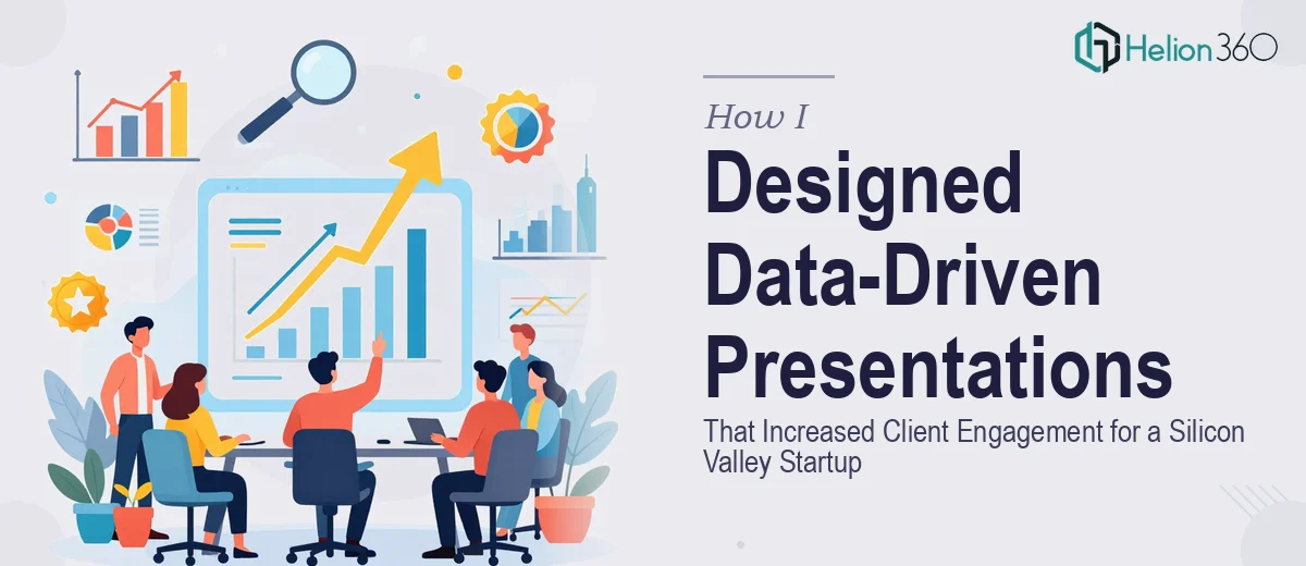 How I Designed Data-Driven Presentations That Increased Client Engagement for a Silicon Valley Startup