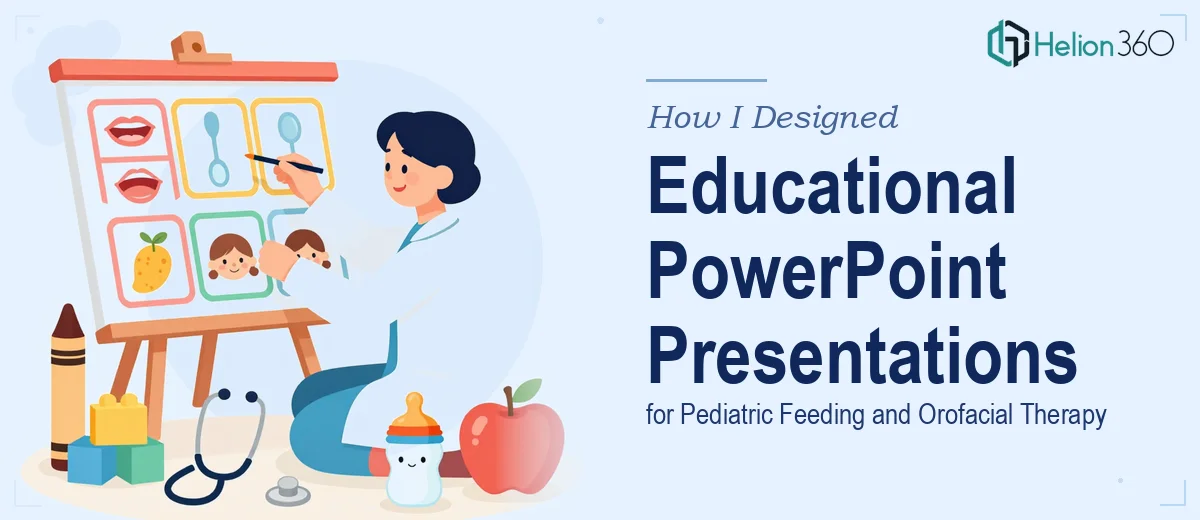 How I Designed Educational PowerPoint Presentations for Pediatric Feeding and Orofacial Therapy