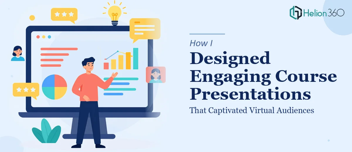 How I Designed Engaging Course Presentations That Captivated Virtual Audiences