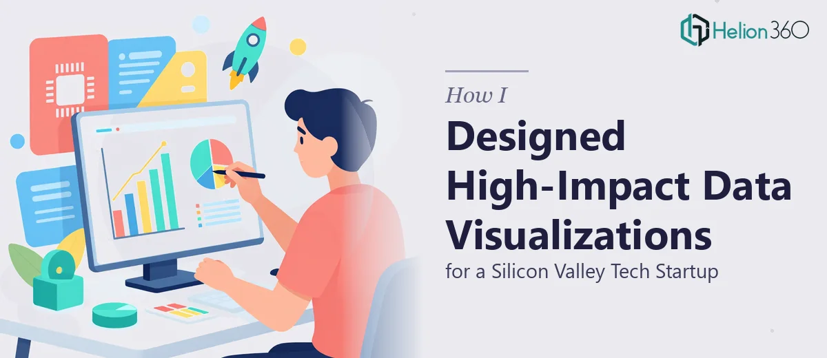 How I Designed High-Impact Data Visualizations for a Silicon Valley Tech Startup