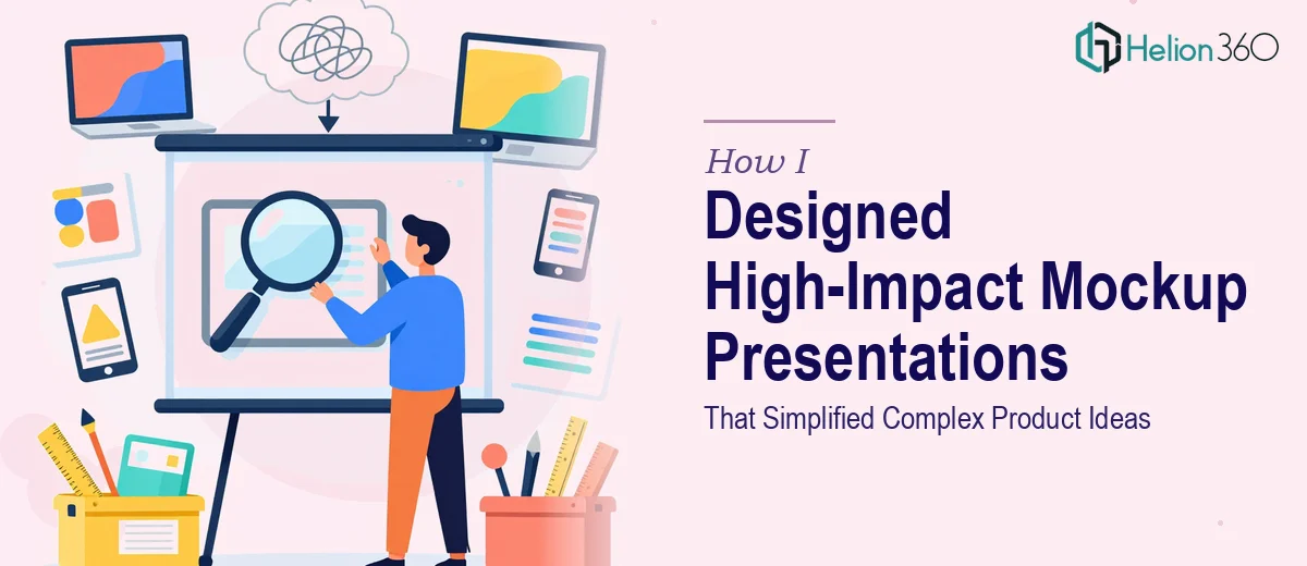 How I Designed High-Impact Mockup Presentations That Simplified Complex Product Ideas