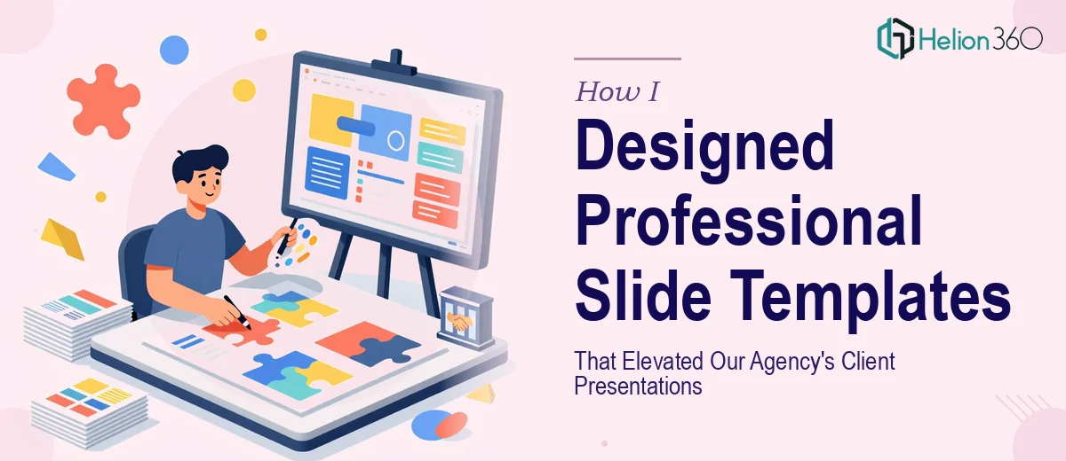 How I Designed Professional PowerPoint and Google Slide Templates That Elevated Our Agency's Client Presentations