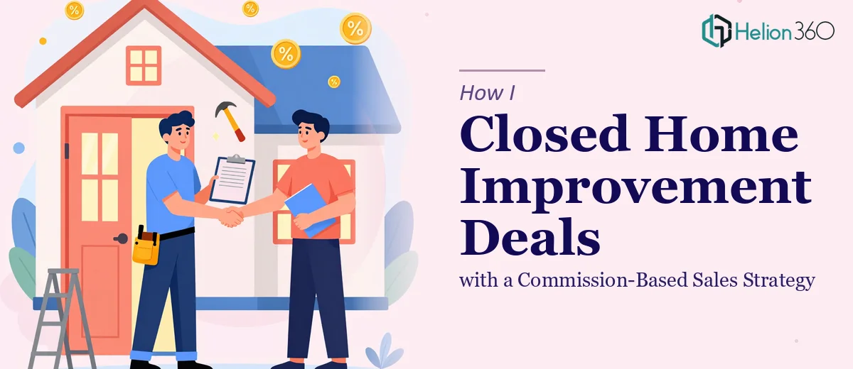 How I Executed a Commission-Based Sales Strategy to Close Home Improvement Deals