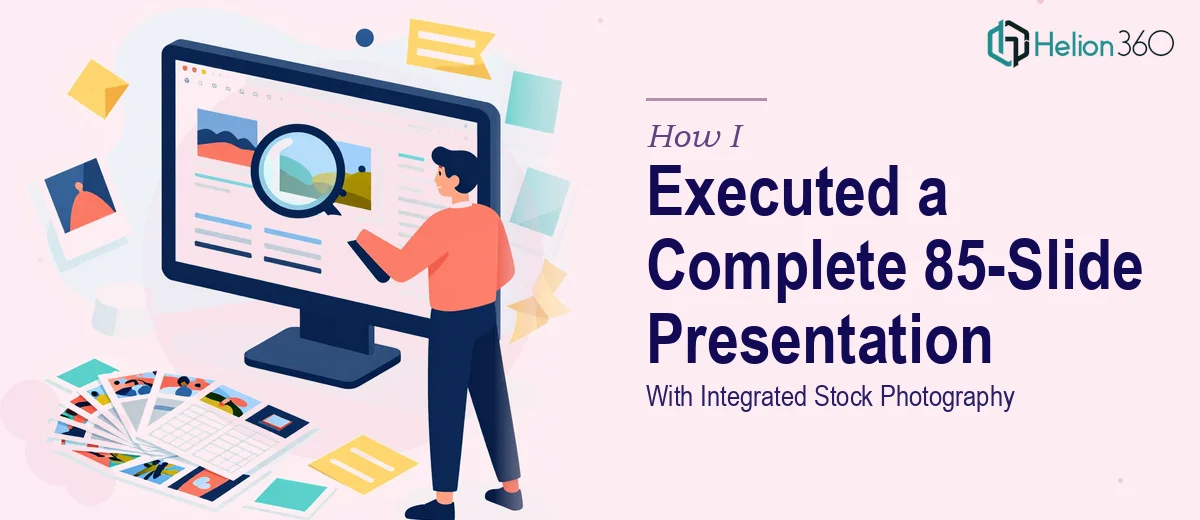 How I Executed a Complete 85-Slide PowerPoint Presentation With Integrated Stock Photography