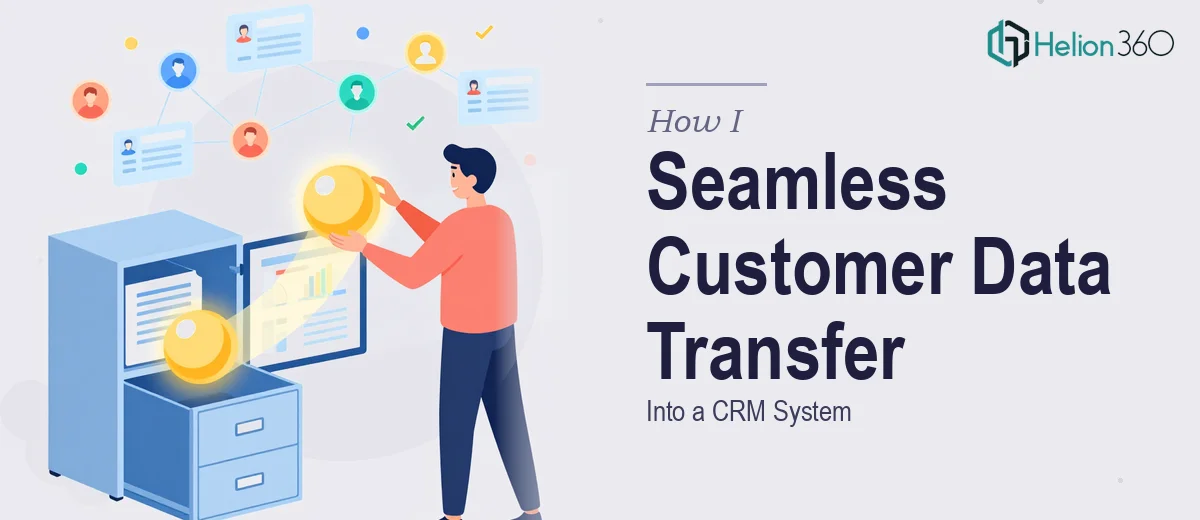 How I Executed a Seamless Customer Data Transfer Into a CRM System