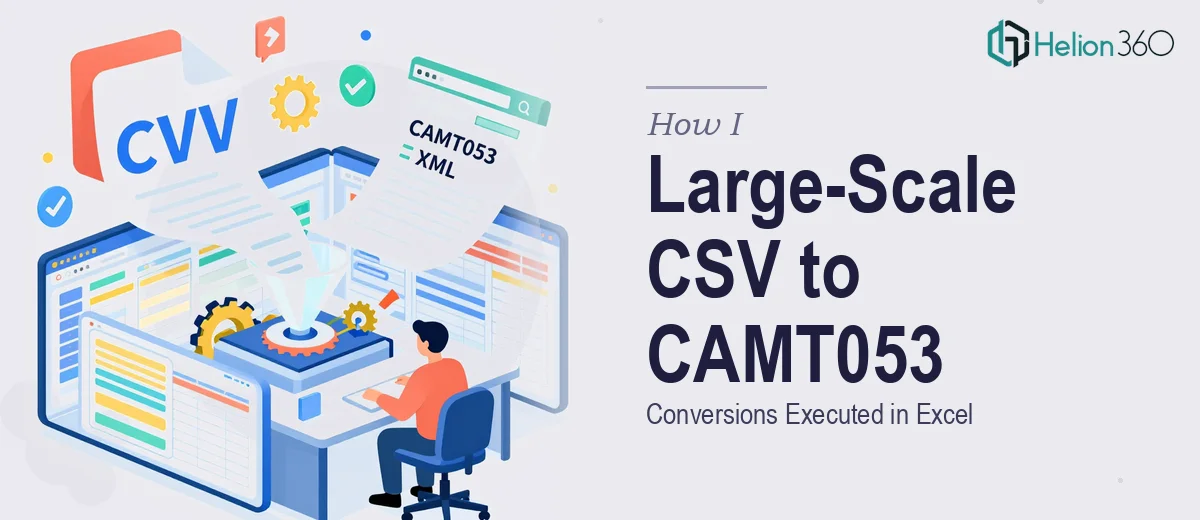 How I Executed Large-Scale CSV to CAMT053 Conversions in Excel
