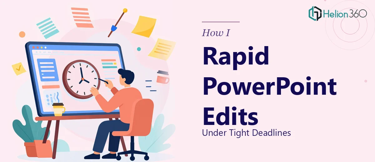 How I Executed Rapid PowerPoint Edits Under Tight Deadlines