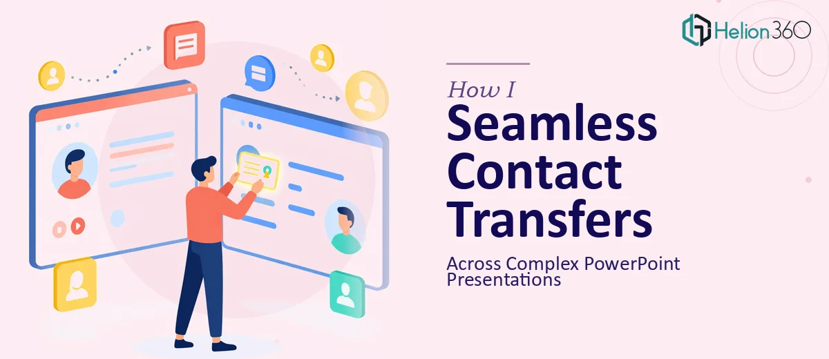 How I Executed Seamless Contact Transfers Across Complex PowerPoint Presentations