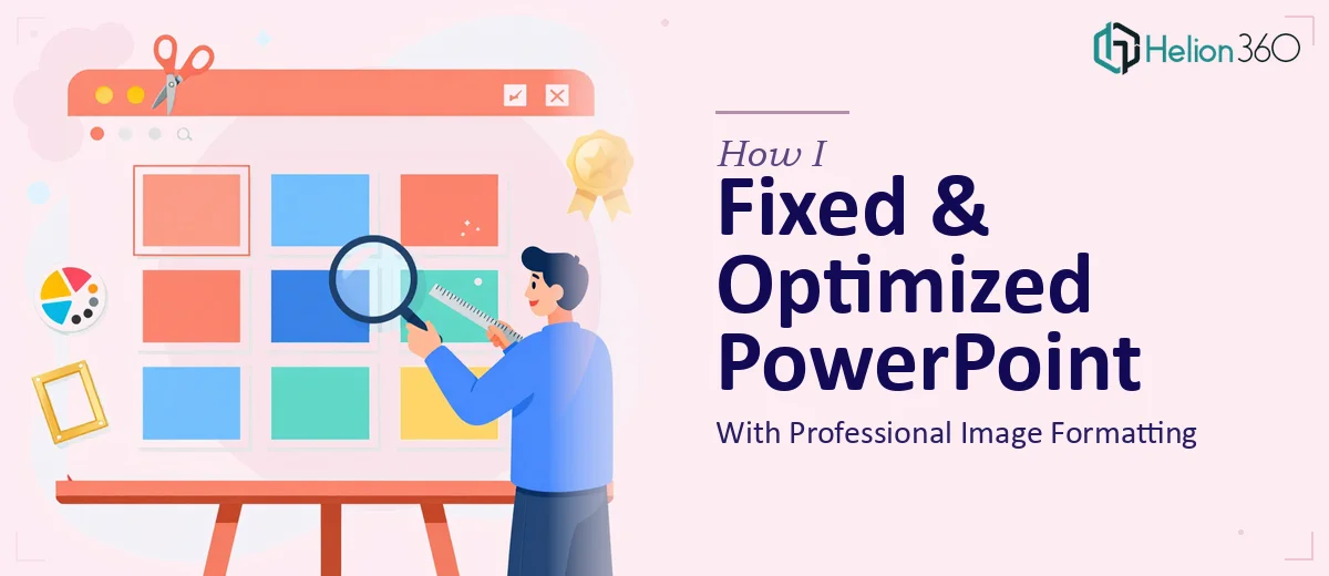 How I Fixed and Optimized a PowerPoint Presentation With Professional Image Formatting