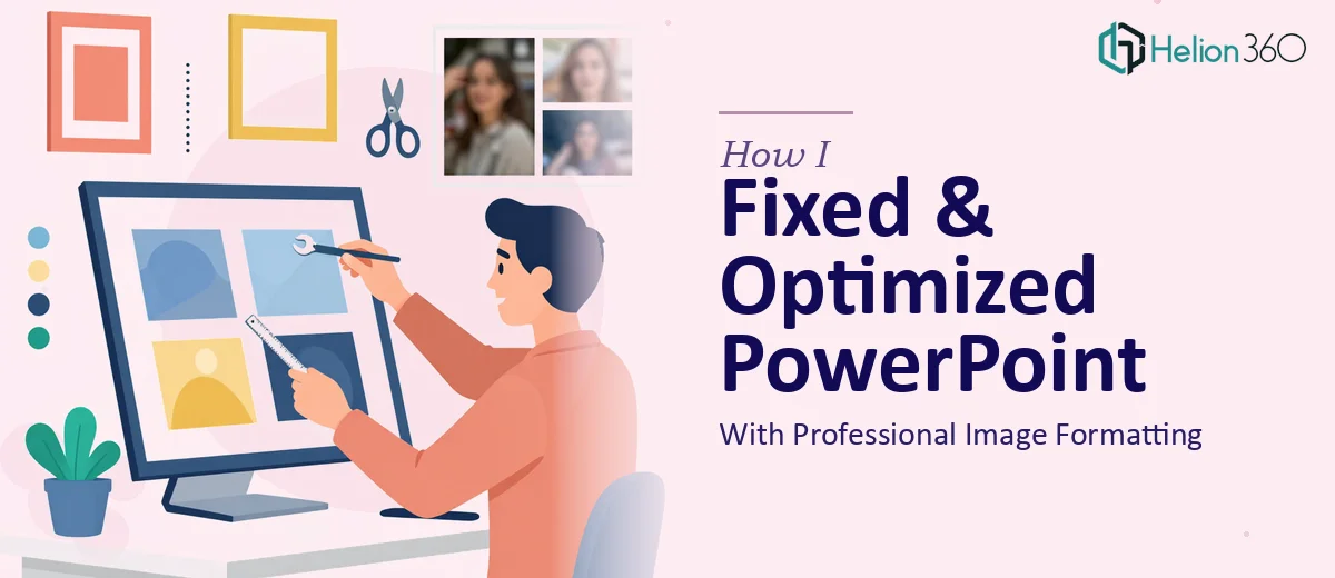 How I Fixed and Optimized a PowerPoint Presentation With Professional Image Formatting