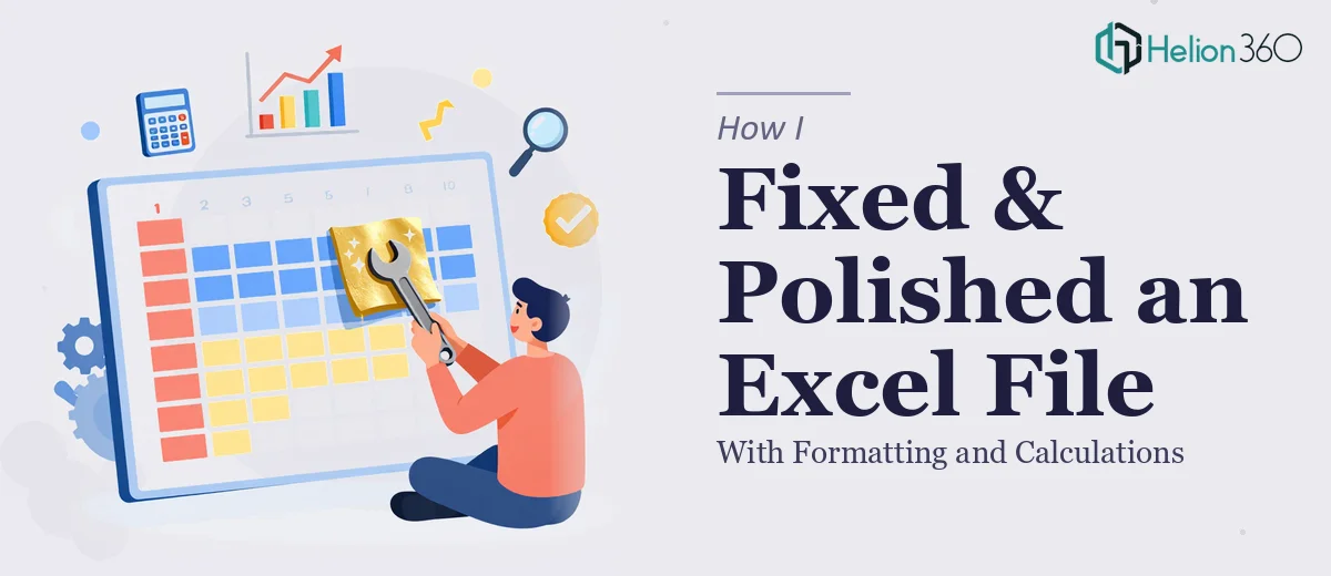 How I Fixed and Polished an Excel File With Formatting and Calculations