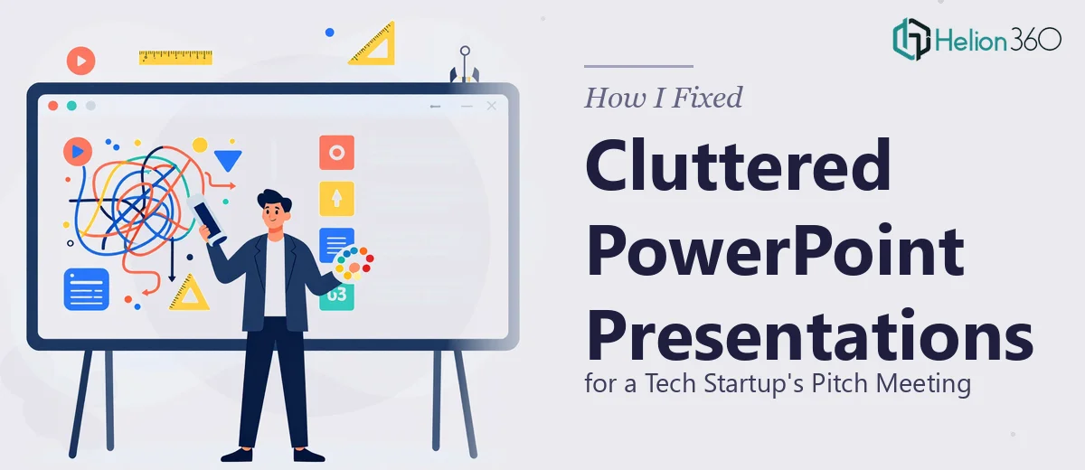 How I Fixed Cluttered PowerPoint Presentations for a Tech Startup's Pitch Meeting