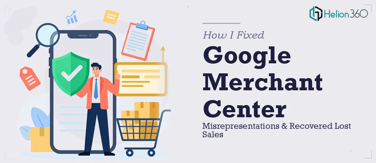 How I Fixed Google Merchant Center Misrepresentations and Recovered Lost Sales