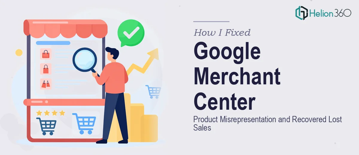 How I Fixed Google Merchant Center Product Misrepresentation and Recovered Lost Sales