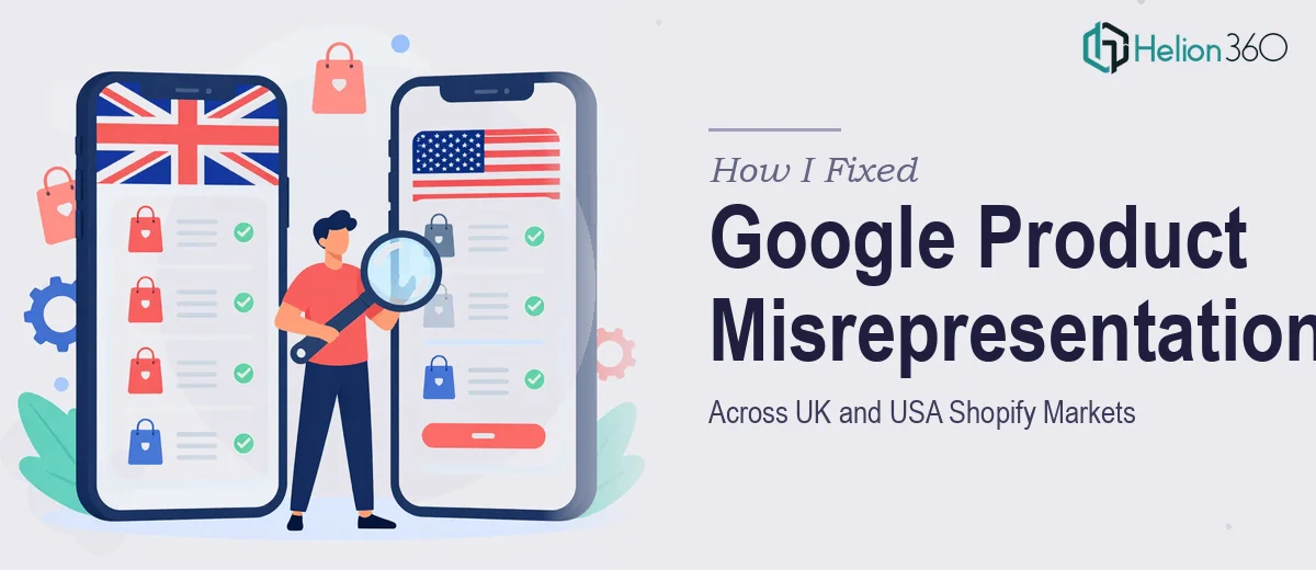 How I Fixed Google Product Misrepresentation Across UK and USA Shopify Markets