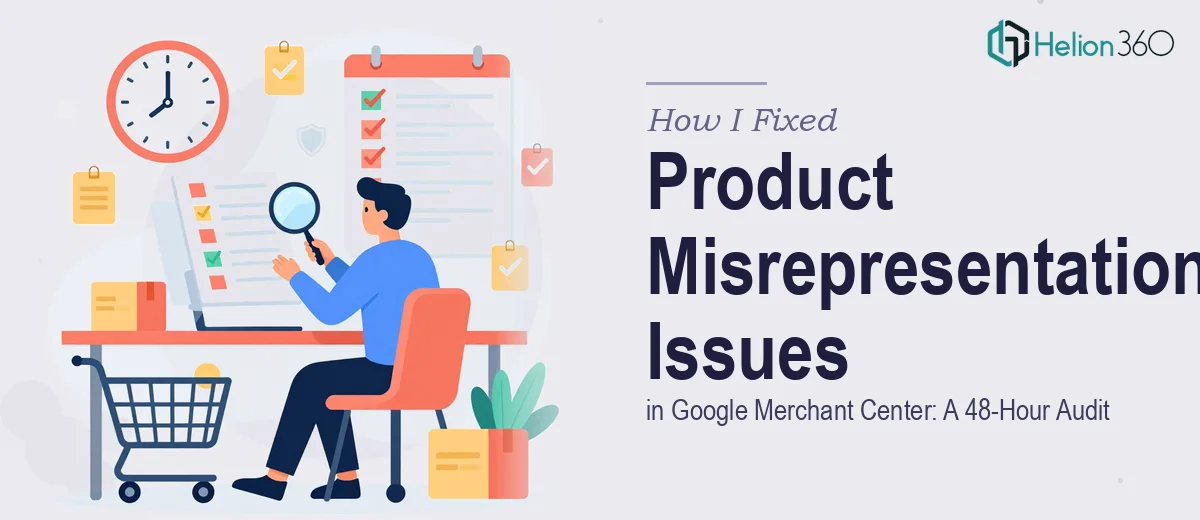 How I Fixed Product Misrepresentation Issues in Google Merchant Center: A 48-Hour Audit