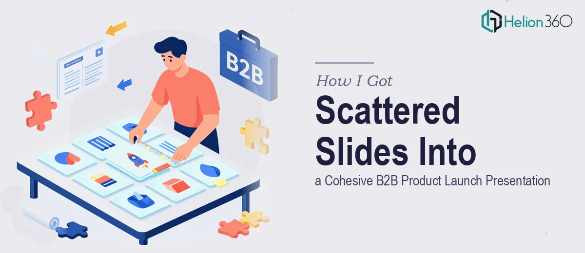 How I Got 10 Scattered Slides Turned Into a Cohesive B2B Product Launch Presentation