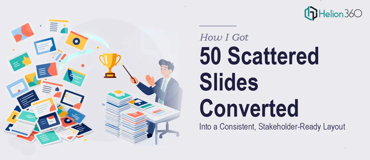 How I Got 50 Scattered PowerPoint Slides Converted Into a Consistent, Stakeholder-Ready Layout
