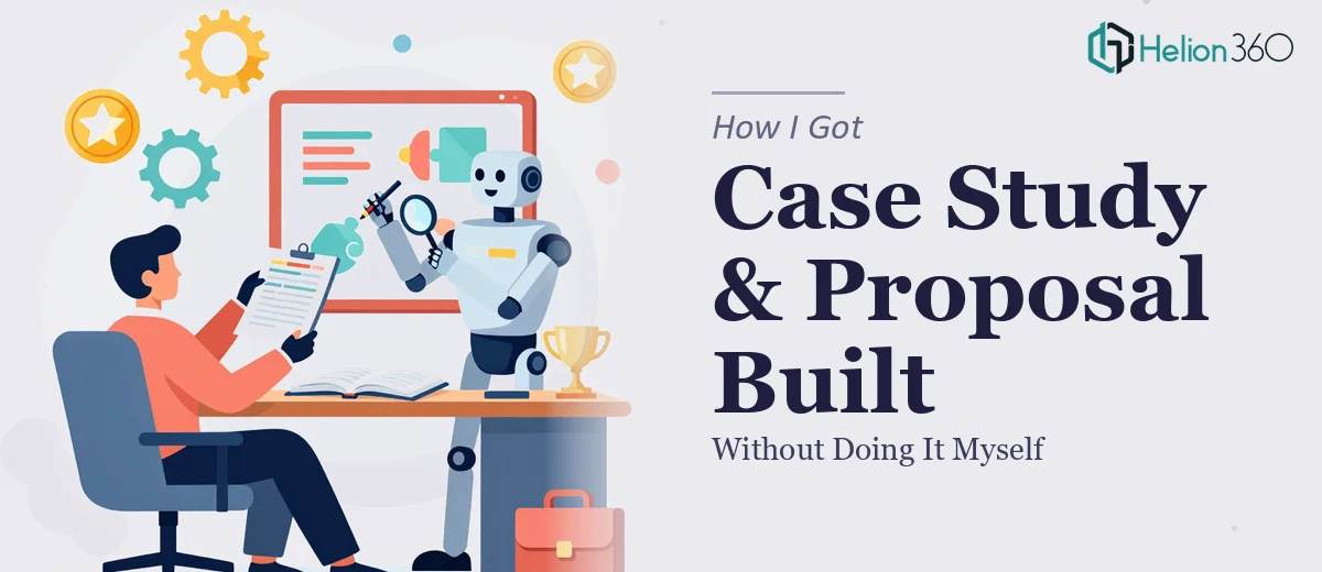 How I Got a Case Study Presentation and Business Proposal Built Right — Without Doing It Myself