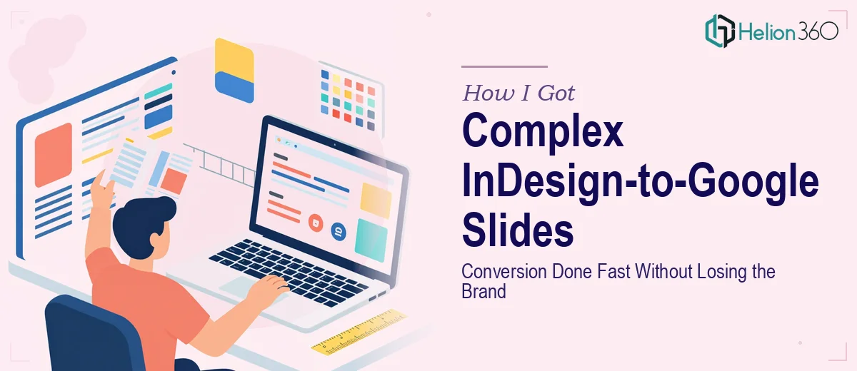 How I Got a Complex InDesign-to-Google Slides Conversion Done Fast — Without Losing the Brand