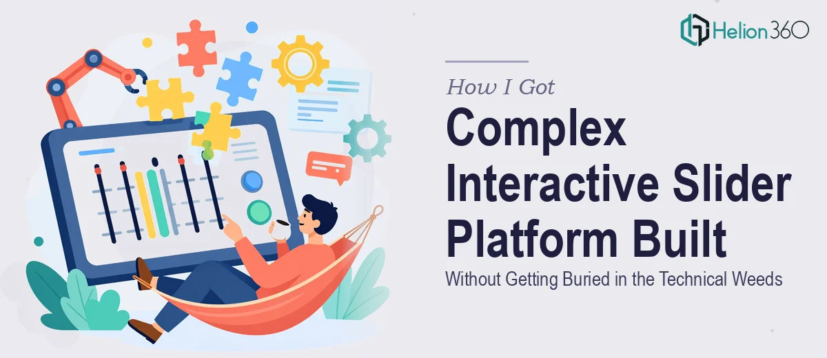 How I Got a Complex Interactive Slider Platform Built Without Getting Buried in the Technical Weeds