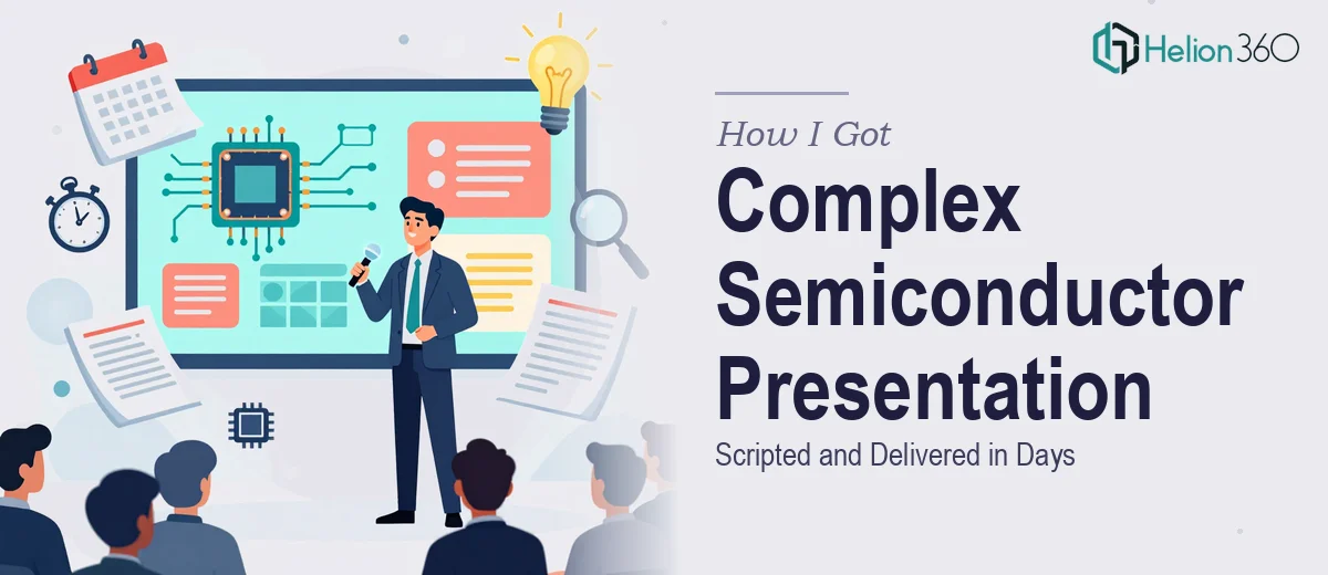 How I Got a Complex Semiconductor Corporate Presentation Scripted and Delivered in Days