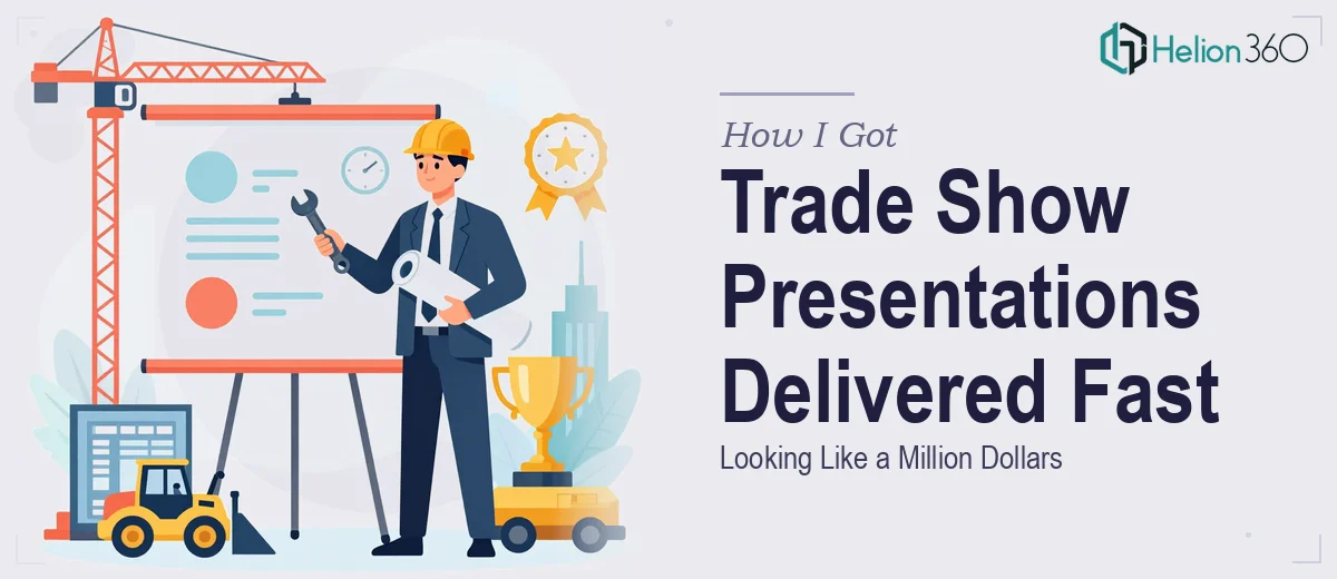 How I Got a Construction Company's Trade Show Presentations Delivered Fast and Looking Like a Million Dollars