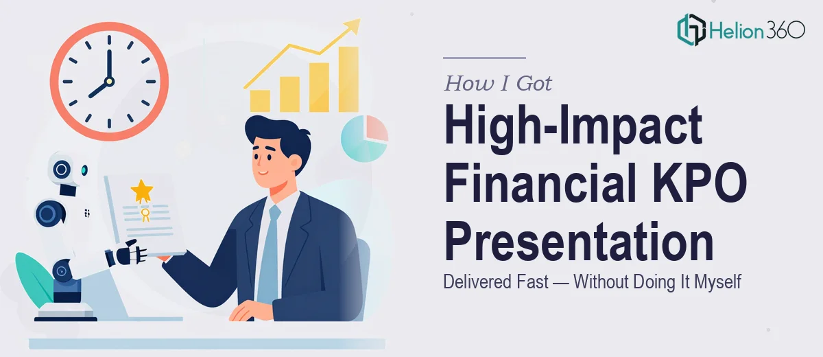 How I Got a High-Impact Financial KPO Presentation Delivered Fast — Without Doing It Myself