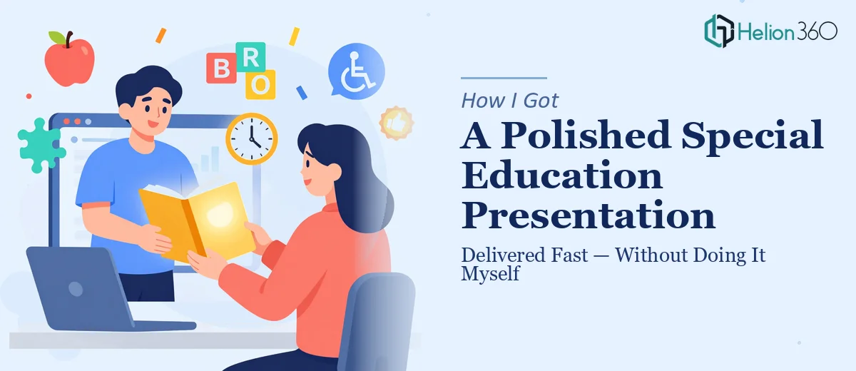 How I Got a Polished Special Education Presentation Delivered Fast — Without Doing It Myself