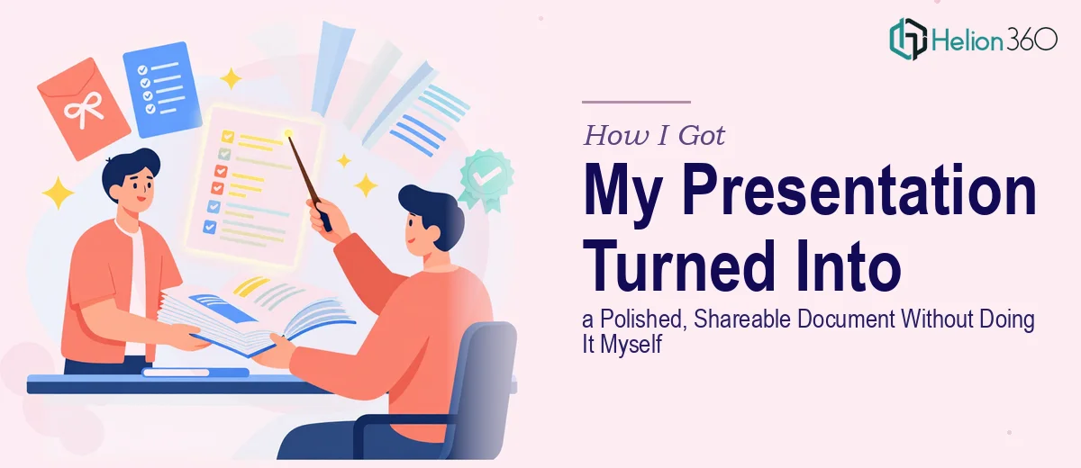 How I Got a Presentation Turned Into a Polished, Shareable Document Without Doing It Myself