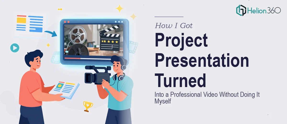 How I Got a Project Presentation Turned Into a Professional Video Without Doing It Myself