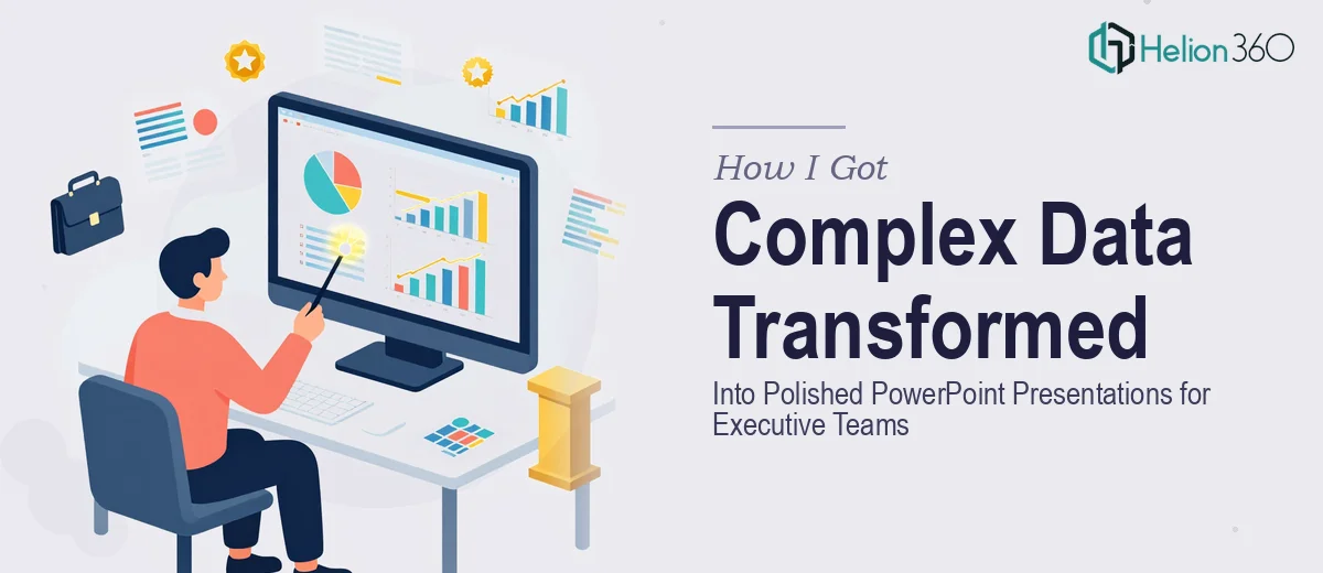How I Got Complex Data Transformed Into Polished PowerPoint Presentations for Executive Teams
