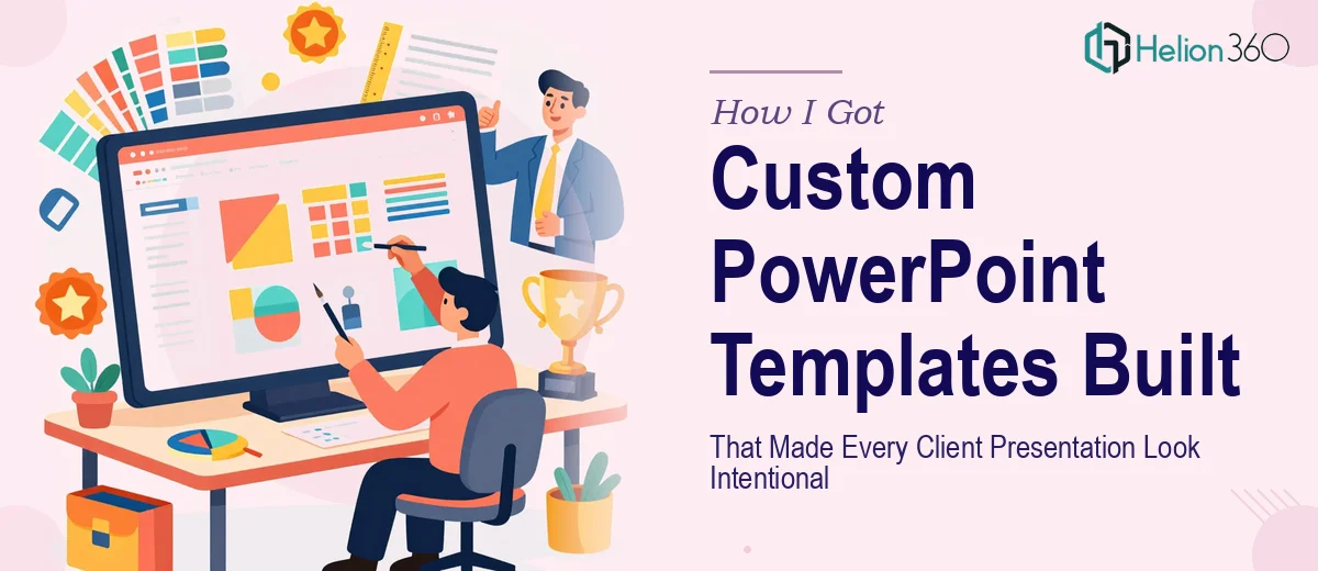 How I Got Custom PowerPoint Templates Built That Made Every Client Presentation Look Intentional