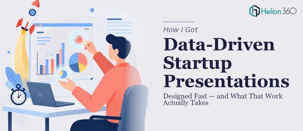 How I Got Data-Driven Startup Presentations Designed Fast — and What That Work Actually Takes