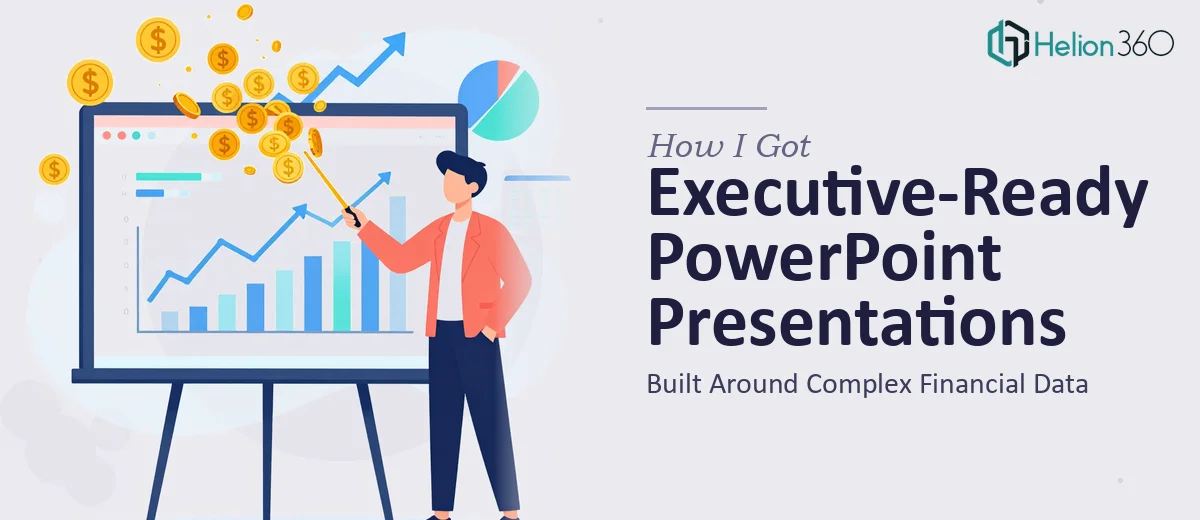How I Got Executive-Ready PowerPoint Presentations Built Around Complex Financial Data