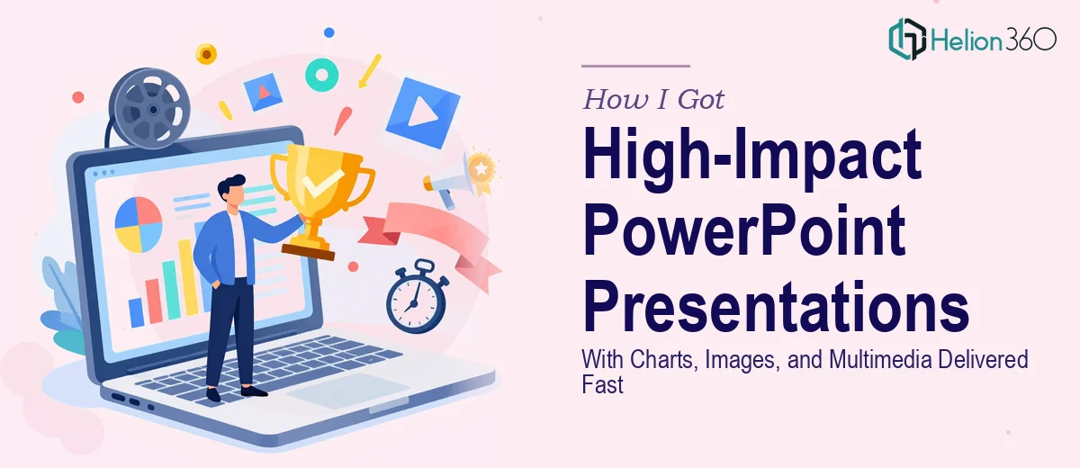 How I Got High-Impact PowerPoint Presentations With Charts, Images, and Multimedia Delivered Fast