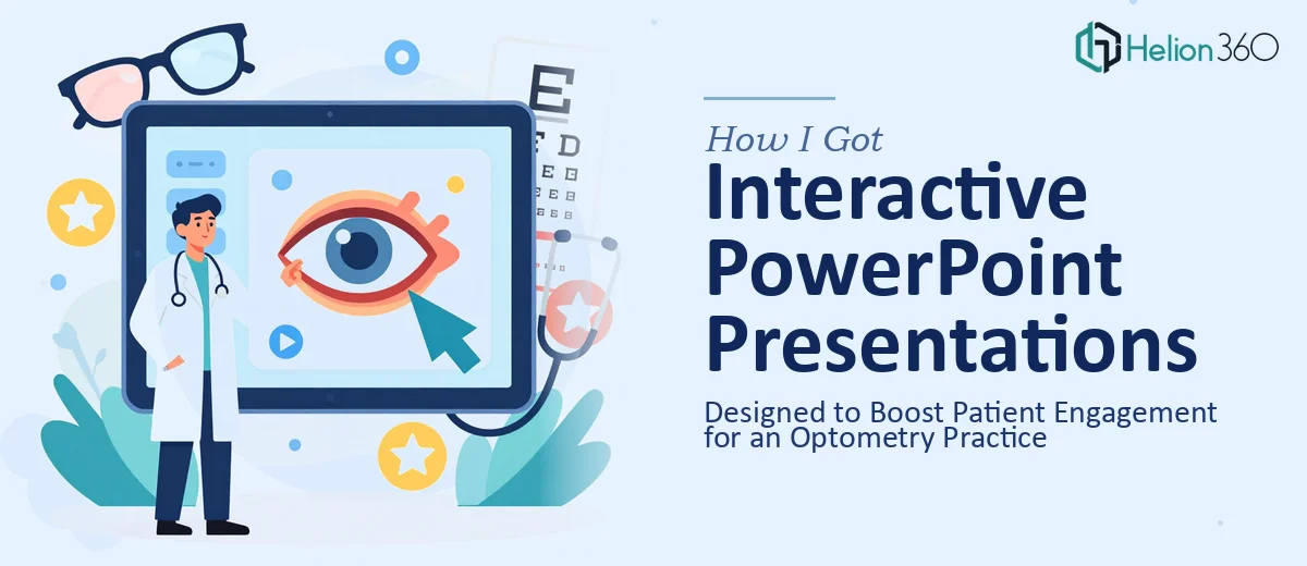 How I Got Interactive PowerPoint Presentations Designed to Boost Patient Engagement for an Optometry Practice